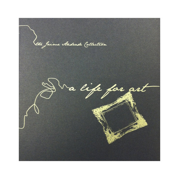 A Life for Art: The Jaime Andrade Collection - Faustino Quintanilla (Author)