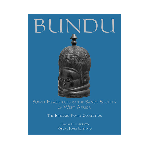 BUNDU: Sowei Headpieces of the Sande Society of West Africa -  Pascal James Imperato (Author), Gavin H.; Imperato (Author)