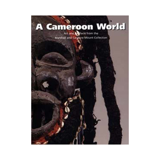 A Cameroon World: Art and Artifacts from the Caroline and Marshall Mount Collection - Donna Page (Author)