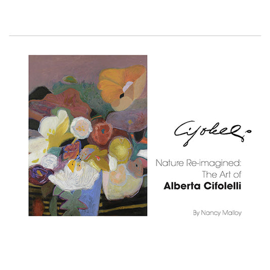 Nature Re-imagined: The Art of Alberta Cifolelli - Nancy Malloy (Author)
